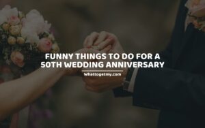 Funny Things To Do For a 50th Wedding Anniversary