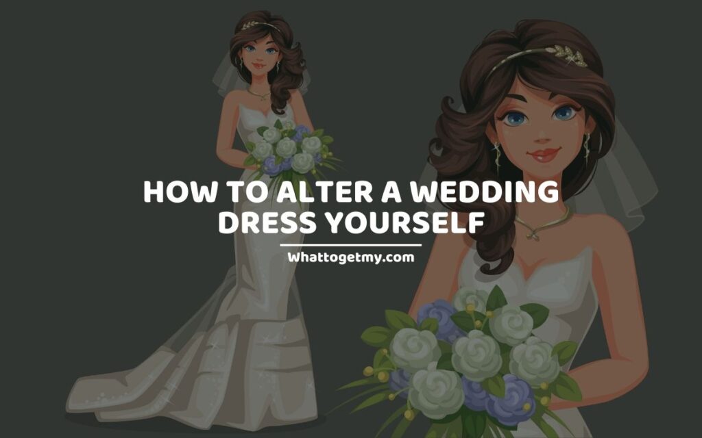 HOW TO ALTER A WEDDING DRESS YOURSELF