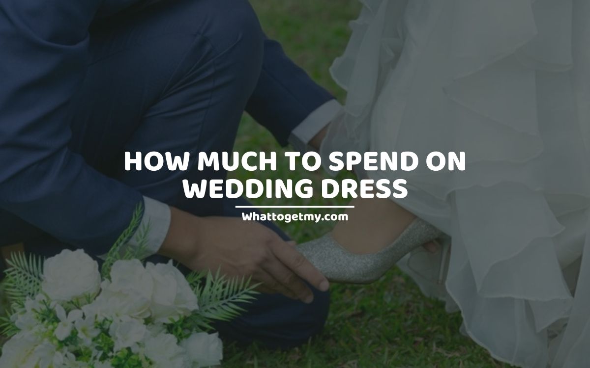How Much to Spend on Wedding Dress 11 Ways to Ensure You Get the