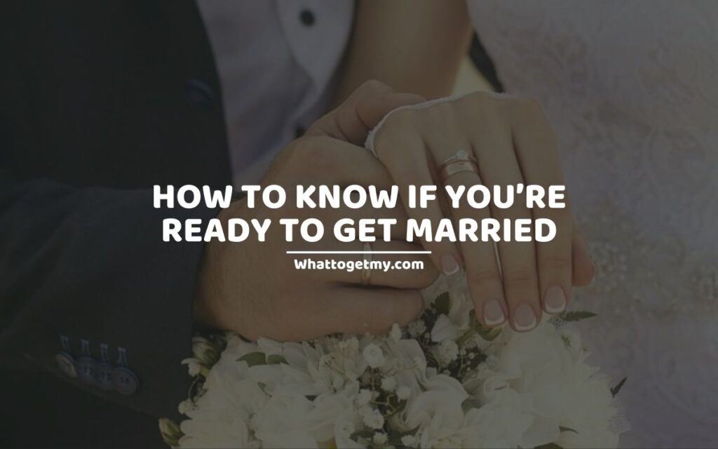 How To Know If You’re Ready To Get Married