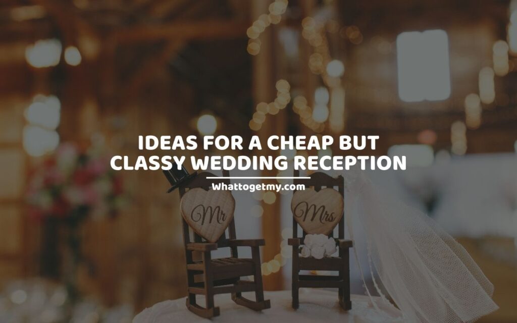 Ideas for a Cheap but Classy Wedding Reception