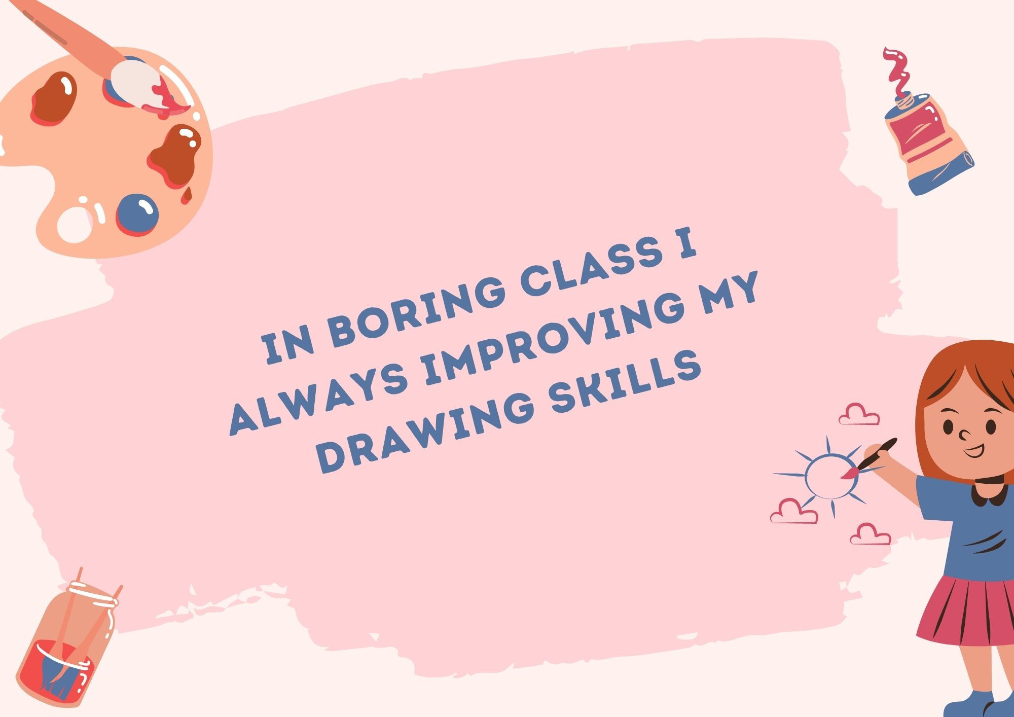 In boring class I always improving my drawing skills