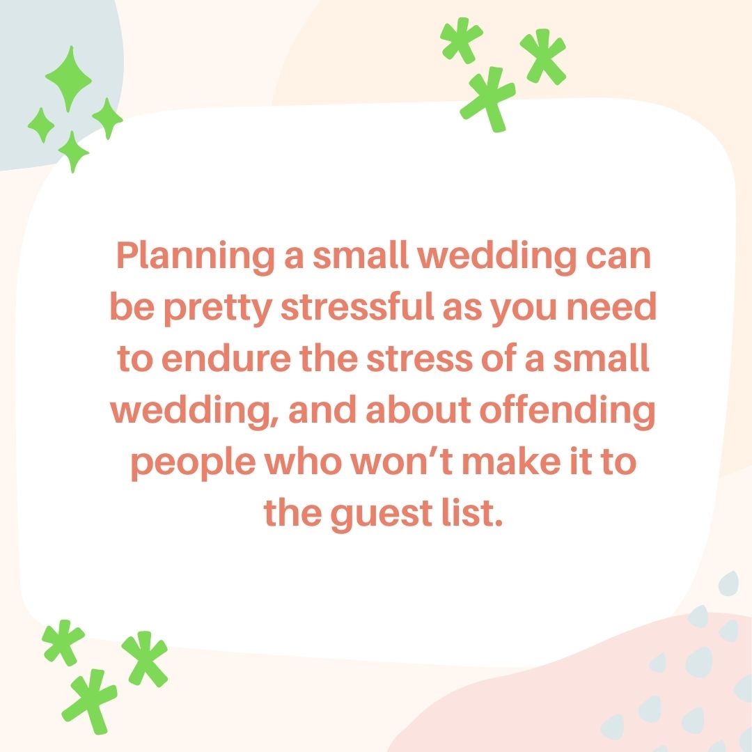 Planning a small wedding can be pretty stressful as you need to endure the stress of a small wedding