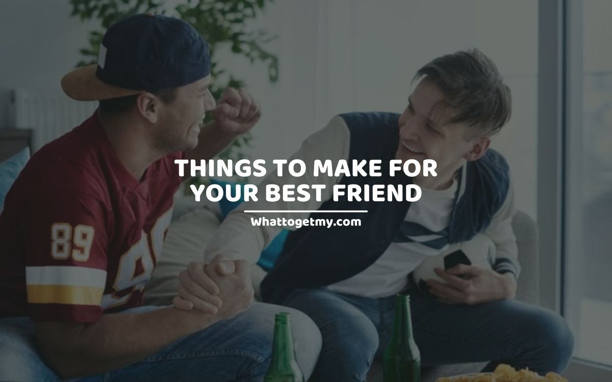 9-things-to-make-for-your-best-friend-what-to-get-my