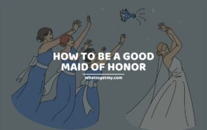 HOW TO BE A GOOD MAID OF HONOR