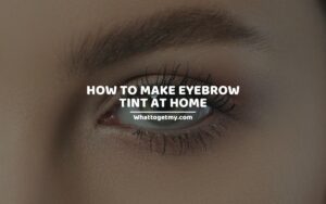 HOW TO MAKE EYEBROW TINT AT HOME