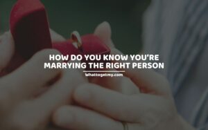 How Do You Know You’re Marrying The Right Person