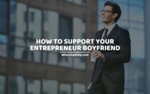 How To Support Your Entrepreneur Boyfriend