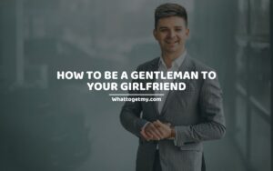 How to Be a Gentleman to Your Girlfriend
