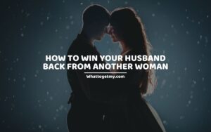 How to win your husband back from another woman