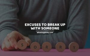 Tips on EXCUSES TO BREAK UP WITH SOMEONE