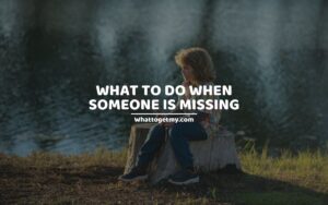 WHAT TO DO WHEN SOMEONE IS MISSING