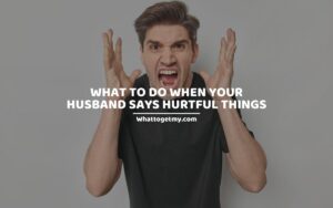 What to do when your husband says hurtful things