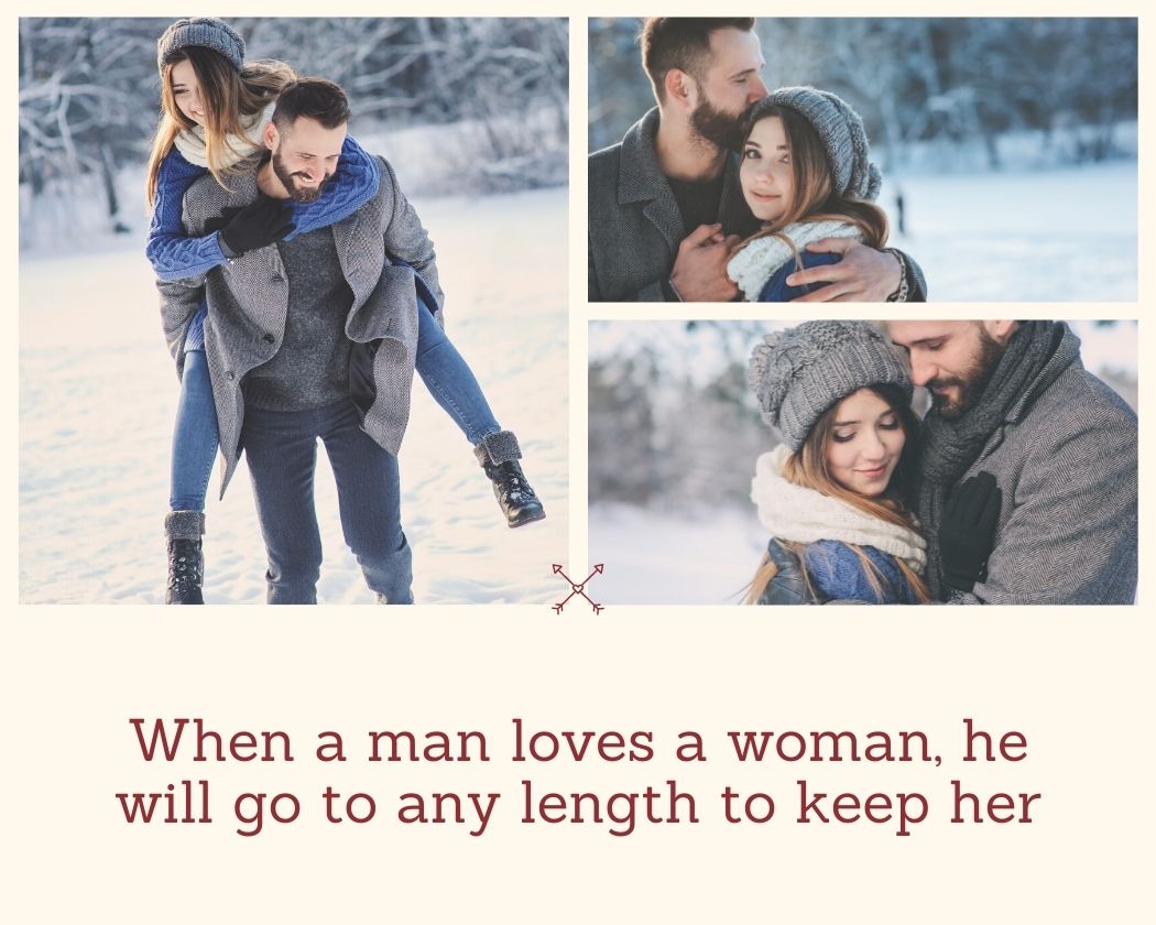 When a man loves a woman, he will go to any length to keep her