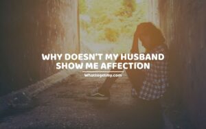 Why doesn't my husband show me affection