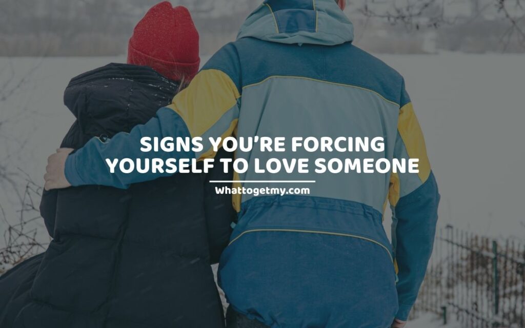 YOU’RE FORCING YOURSELF TO LOVE SOMEONE