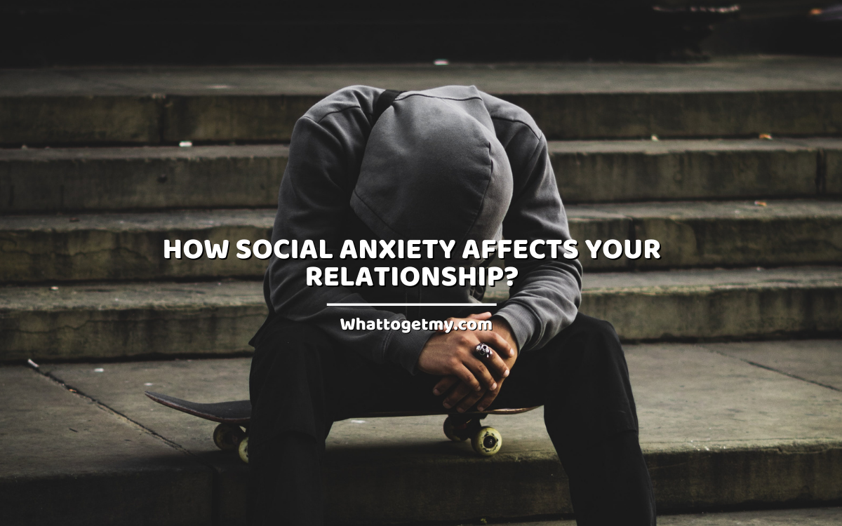 how-social-anxiety-affects-your-relationship-13-effects-of-anxiety