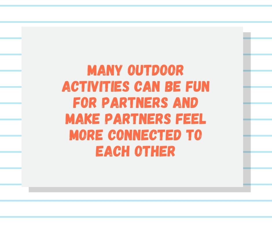 Many outdoor activities can be fun for partners and make partners feel more connected to each other