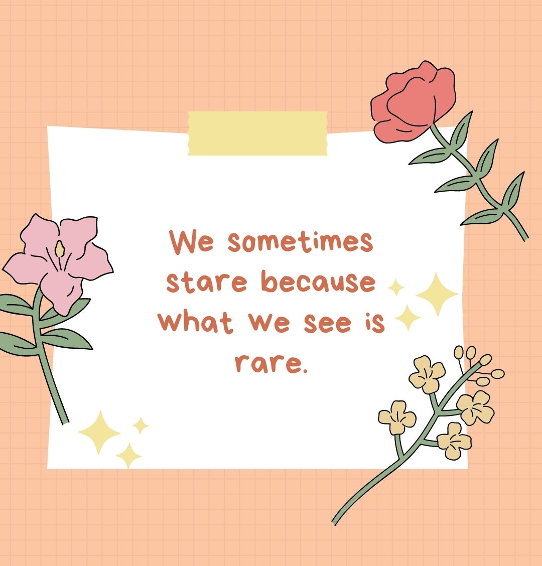 We sometimes stare because what we see is rare.
