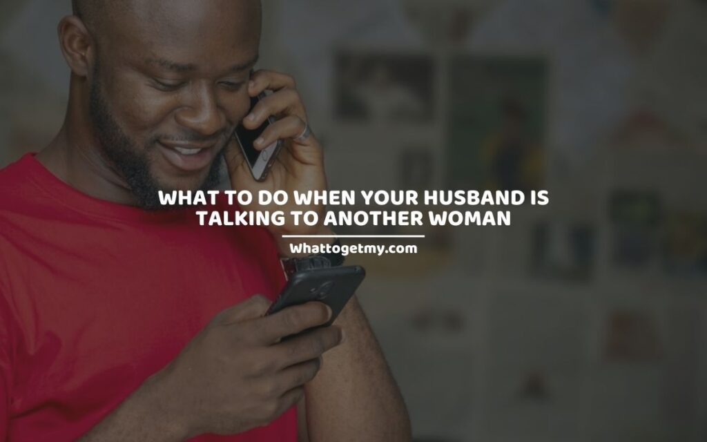 What to Do When Your Husband Is Talking to Another Woman