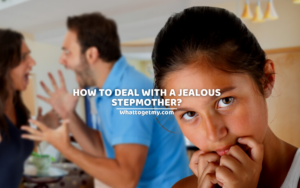 HOW TO DEAL WITH A JEALOUS STEPMOTHER