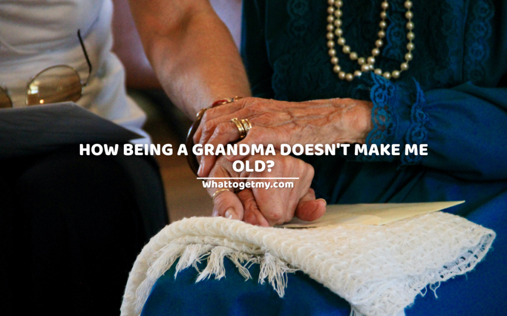 How being a grandma doesn't make me old