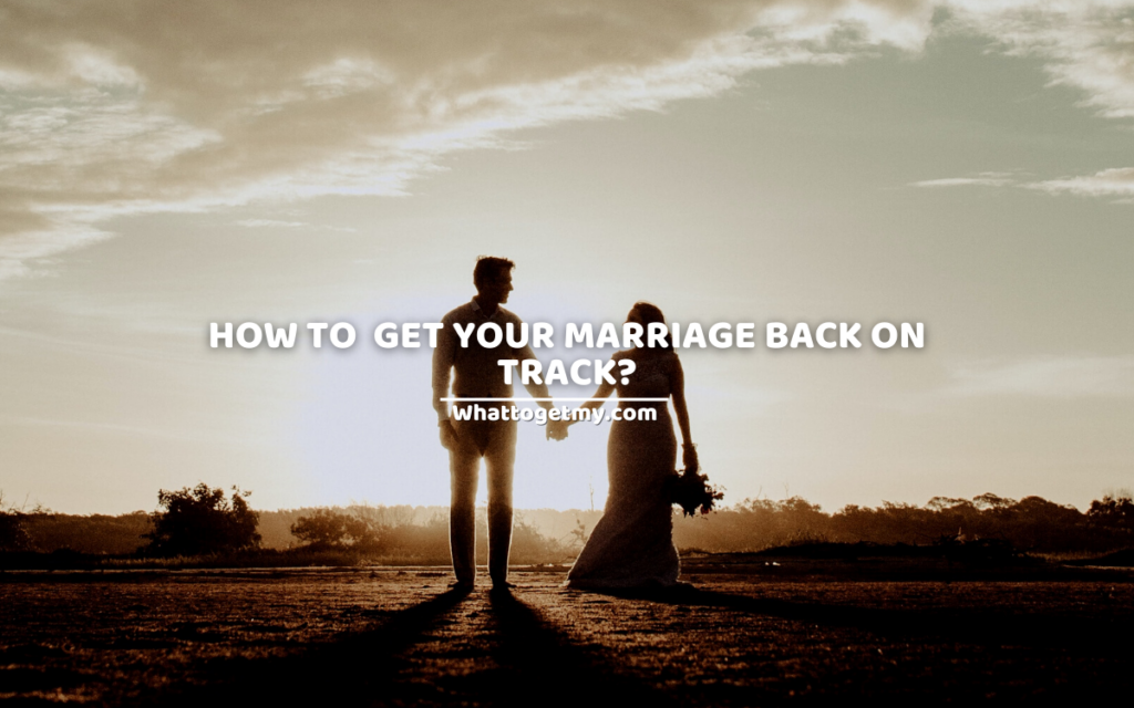 How to get your marriage back on track?