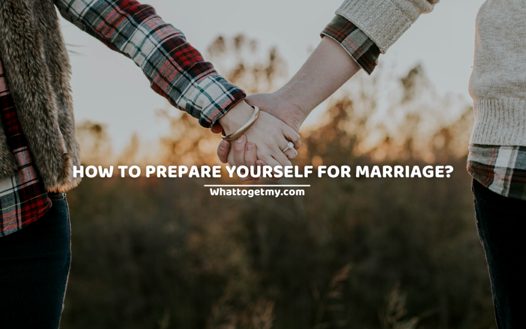 How to prepare yourself for marriage?