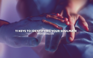 11 Keys to identifying your soulmate
