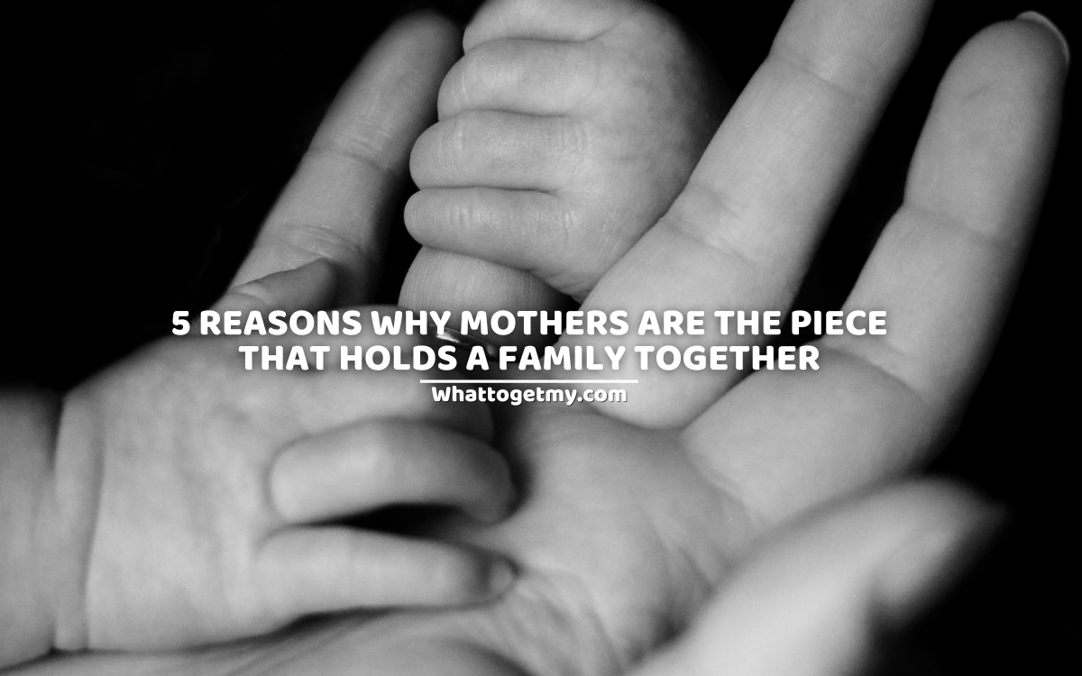 5-reasons-why-mothers-are-the-piece-that-holds-a-family-together