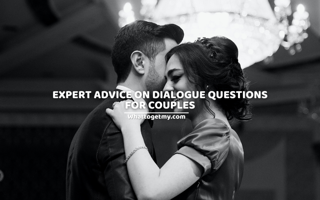 EXPERT ADVICE ON DIALOGUE QUESTIONS FOR COUPLES