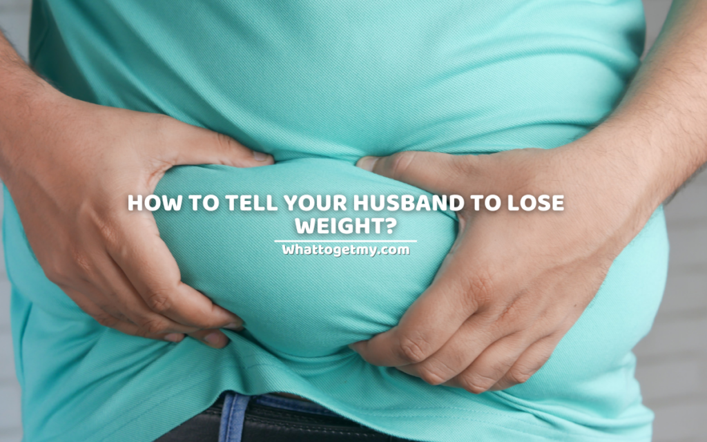 How To Tell Your Husband To Lose Weight