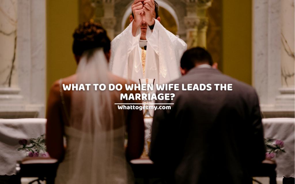 What to Do When Wife Leads the Marriage?