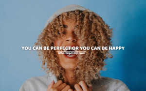 You can be perfect or you can be happy