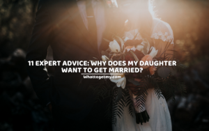11 EXPERT ADVICE WHY DOES MY DAUGHTER WANT TO GET MARRIED