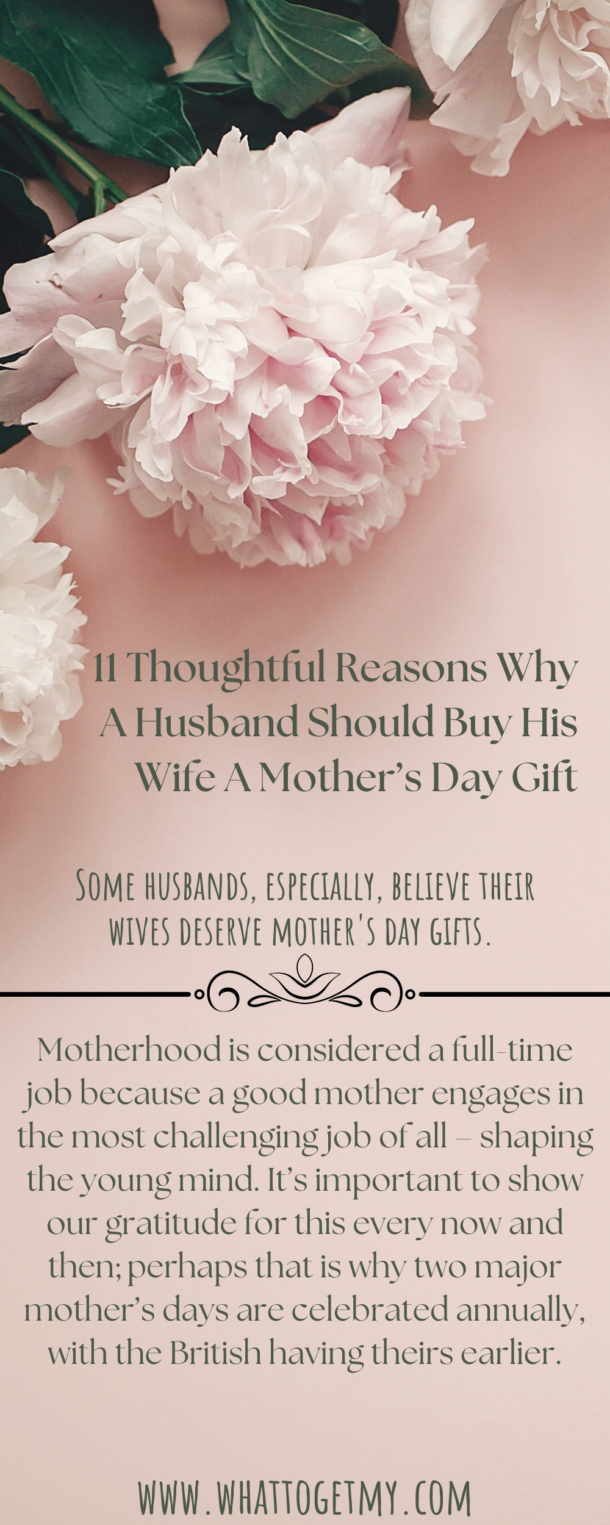 11 Thoughtful Reasons Why A Husband Should Buy His Wife A Mother’s Day Gift