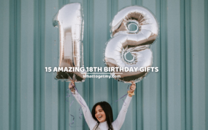 15 AMAZING 18TH BIRTHDAY GIFTS