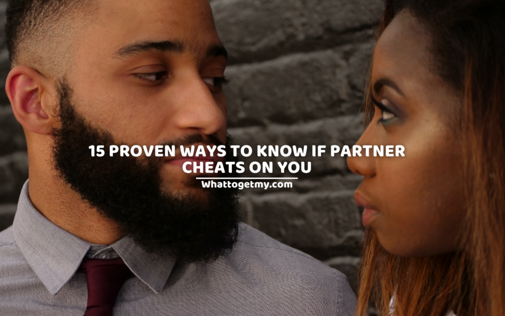 15 Proven Ways To Know If Partner Cheats On You