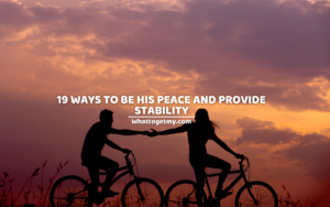 19 WAYS TO BE HIS PEACE AND PROVIDE STABILITY