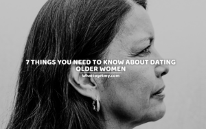 7 THINGS YOU NEED TO KNOW ABOUT DATING OLDER WOMEN