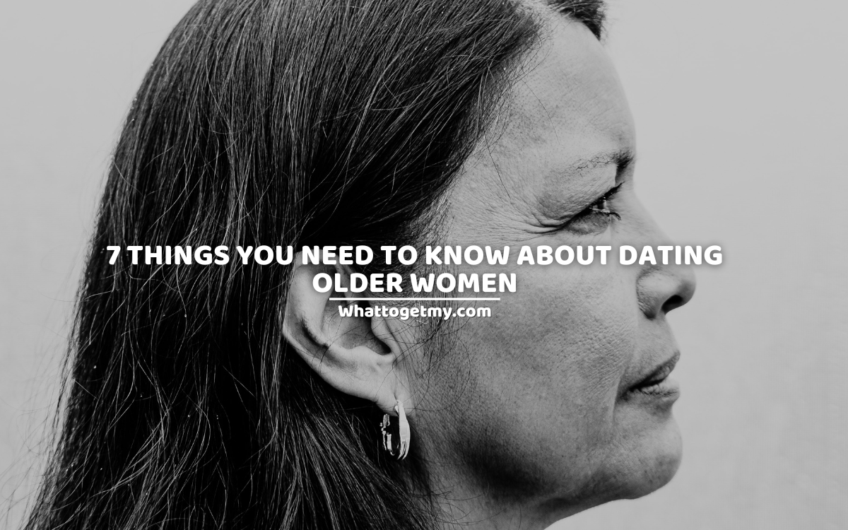 7-things-you-need-to-know-about-dating-older-women-what-to-get-my