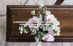 9 Appropriate Things To Wear To A Funeral When Pregnant
