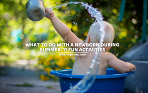 What to do with a newborn during summer 11 Fun Activities