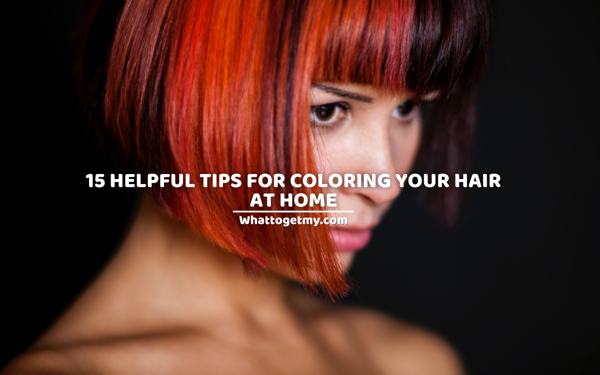 15 Helpful Tips For Coloring Your Hair At Home What to get my...