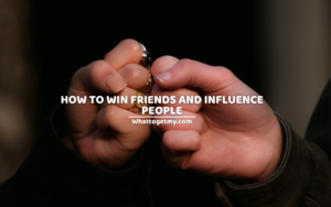 How to win Friends and Influence People