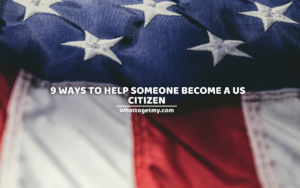 9 Ways To Help Someone Become a US Citizen
