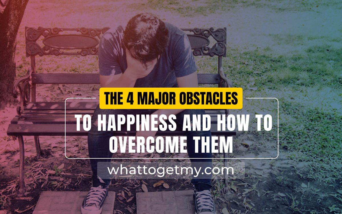 obstacles-to-happiness-what-to-get-my