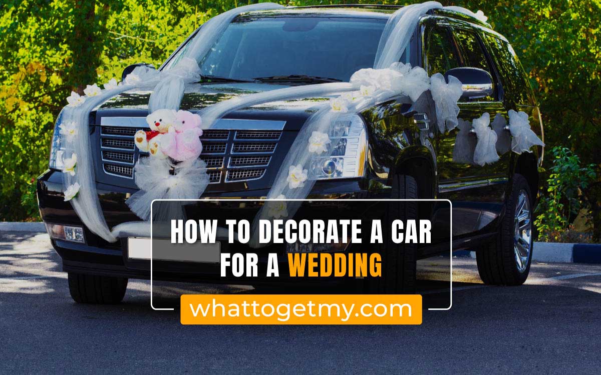 How To Decorate A Car For A Wedding What To Get My