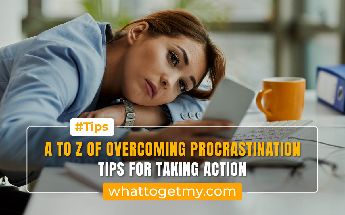 Overcoming Procrastination: Tips For Taking Action - What To Get My...