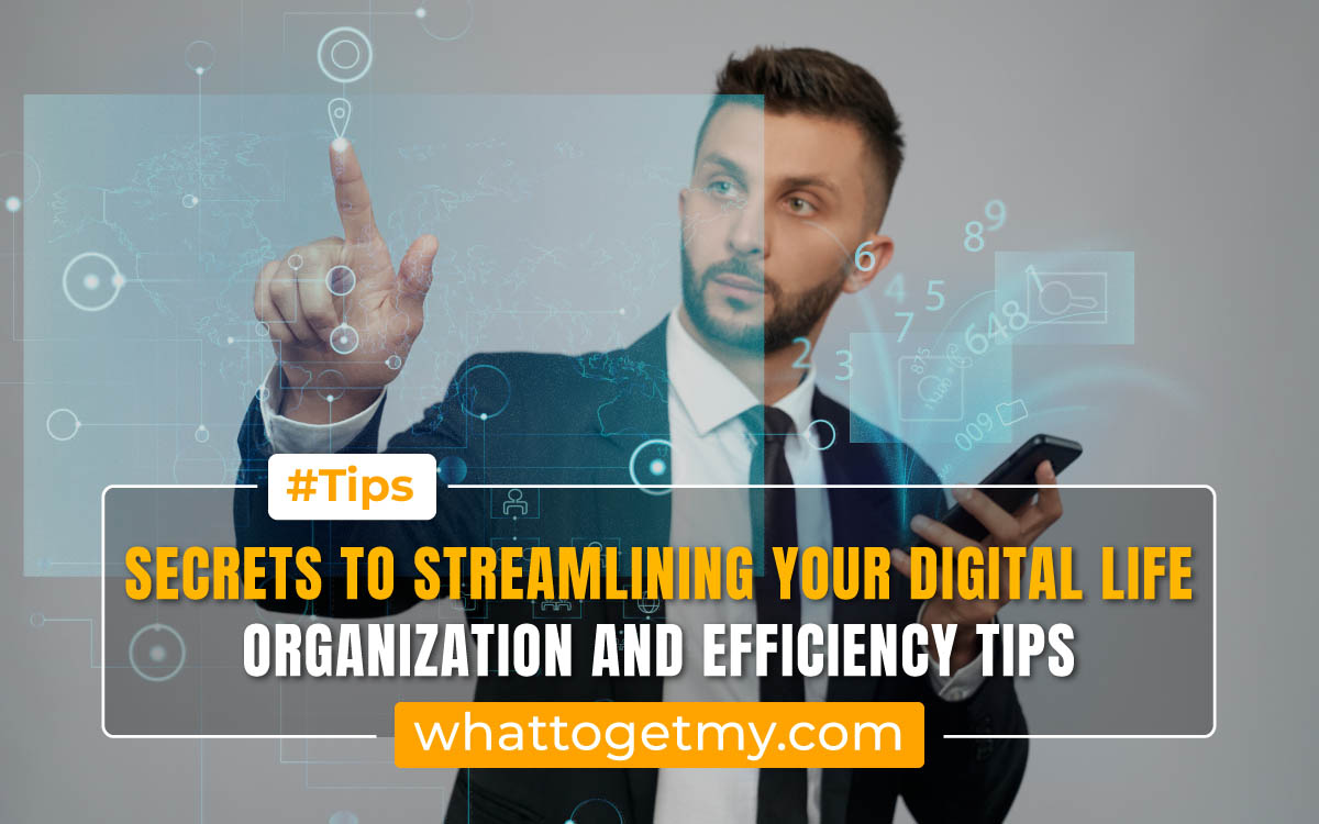 Streamlining Your Digital Life: Organization and Efficiency Tips - What to get my